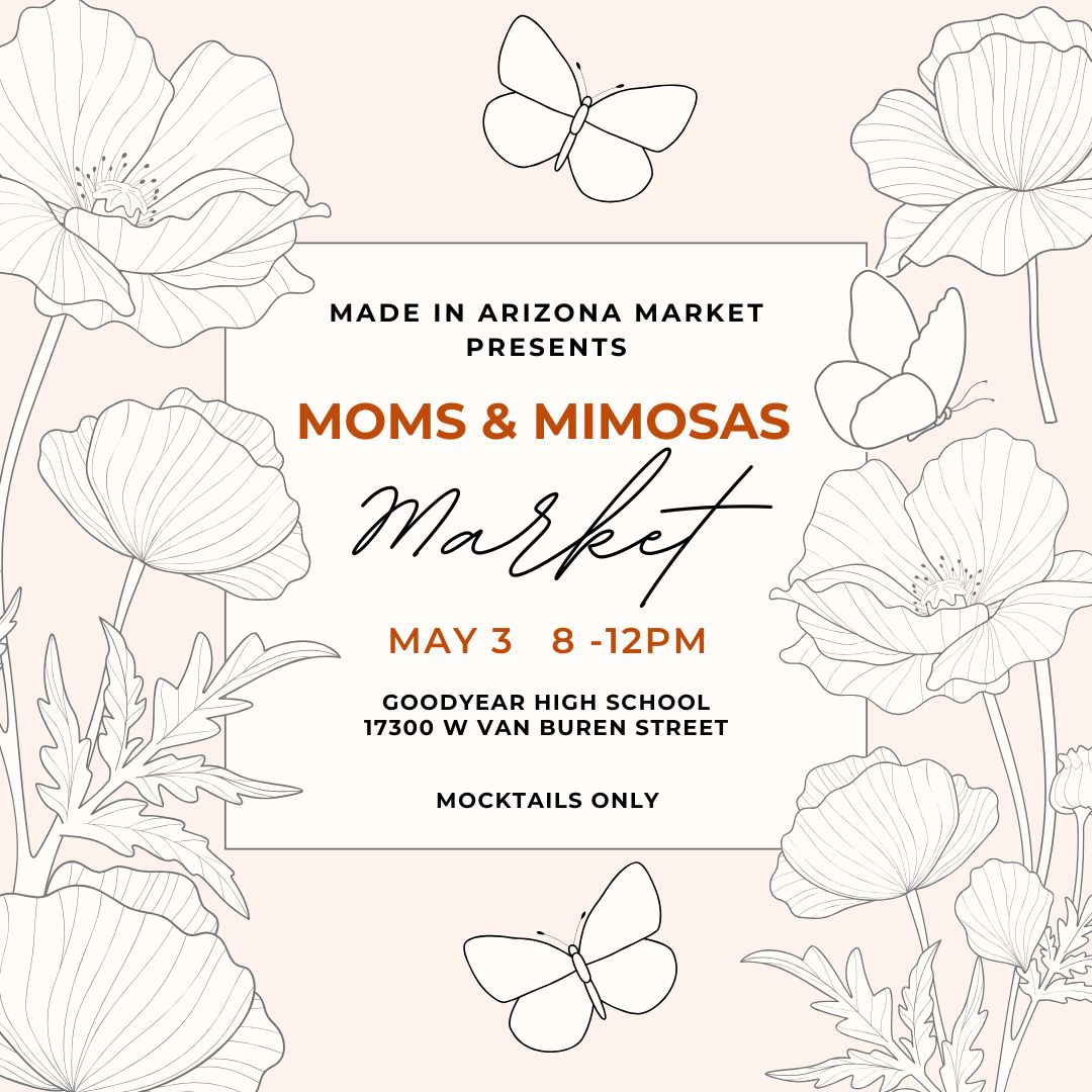 Be a Vendor at our Moms & Mimosas Market on May 3, 2026 for the Made in Arizona Market at the Goodyear High School