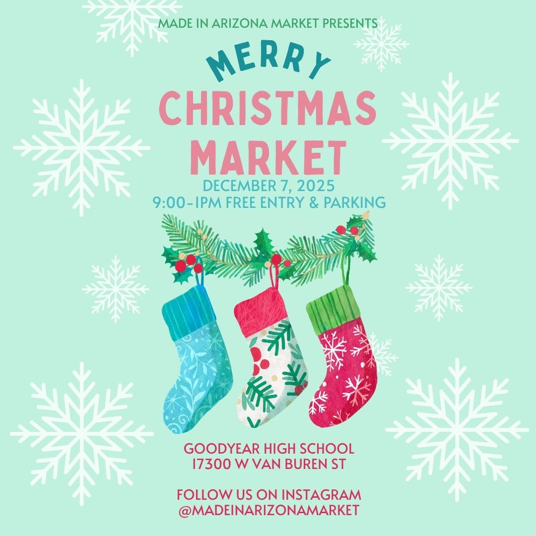 Be a Vendor at our Merry Christmas Market on December 7, 2025 for the Made in Arizona Market at the Goodyear High School